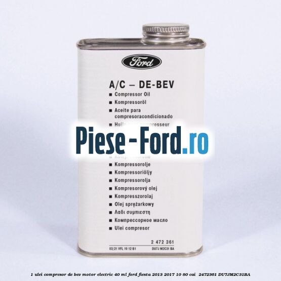 1 Ulei compresor DE-BEV motor electric 40 ML Ford Fiesta 2013-2017 1.0 80 cai #6CA4EA15CC