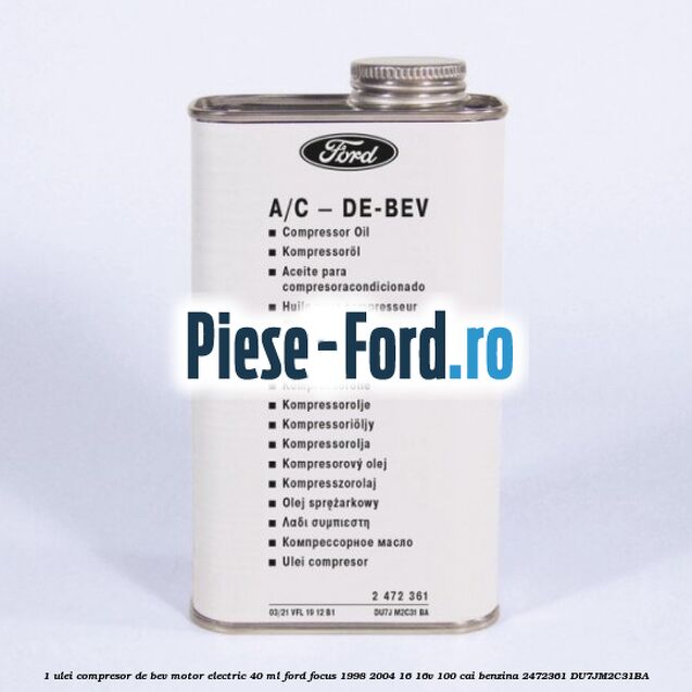 1 Ulei compresor DE-BEV motor electric 40 ML Ford Focus 1998-2004 1.6 16V 100 cai #A912D77AF1