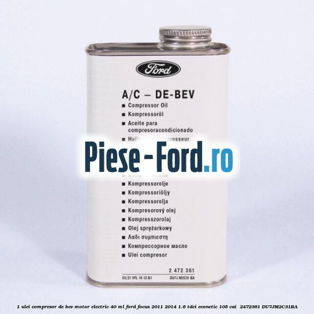 1 Ulei compresor DE-BEV motor electric 40 ML Ford Focus 2011-2014 1.6 TDCi ECOnetic 105 cai #06AF909199 1 Ulei compresor DE-BEV motor electric 40 ML Ford Focus 2011-2014 1.6 TDCi ECOnetic 105 cai #06AF909199