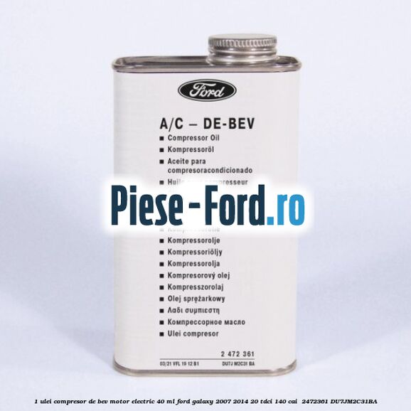 1 Ulei compresor DE-BEV motor electric 40 ML Ford Galaxy 2007-2014 2.0 TDCi 140 cai #4D54F7FB4A