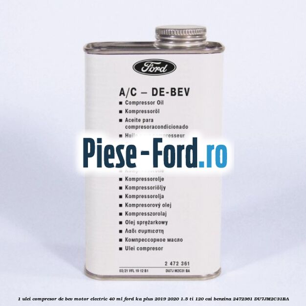 1 Ulei compresor DE-BEV motor electric 40 ML Ford Ka plus 2019-2020 1.5 Ti 120 cai benzina #A12052F1CC