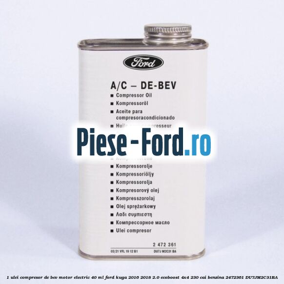 1 Ulei compresor DE-BEV motor electric 40 ML Ford Kuga 2016-2018 2.0 EcoBoost 4x4 230 cai #E0C0C6356A
