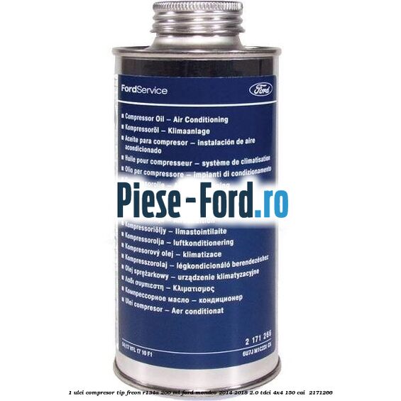 1 Ulei compresor tip freon R134a 200 ml Ford Mondeo 2014-2018 2.0 TDCi 4x4 150 cai #15602B797E 1 Ulei compresor tip freon R134a 200 ml Ford Mondeo 2014-2018 2.0 TDCi 4x4 150 cai #15602B797E