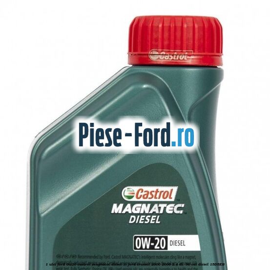 1 Ulei Ford 0W20 Castrol Magnatec Diesel 1L Ford Transit 2000-2006 2.4 DI  90 cai diesel #3CAB213486