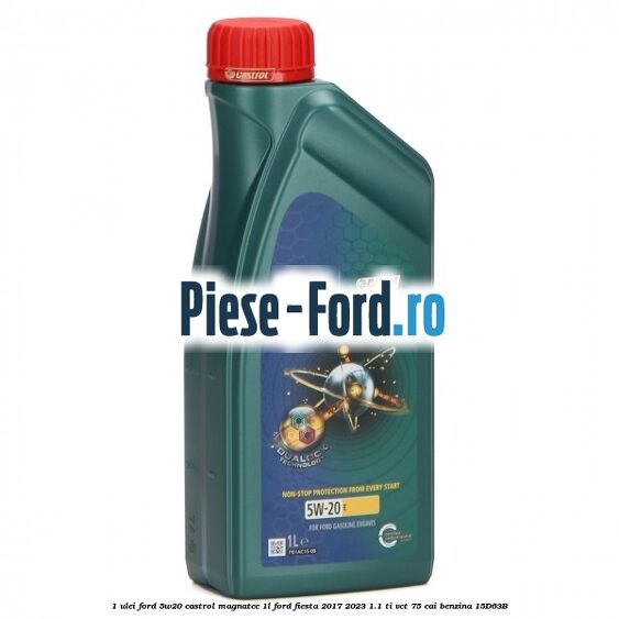 1 Ulei Ford 5W20 Castrol Magnatec 1L Ford Fiesta 2017-2023 1.1 Ti-VCT 75 cai benzina