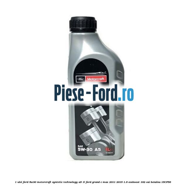 1 Ulei Ford 5W30 Motorcraft Syntetic Technology A5 1L Ford Grand C-Max 2011-2015 1.6 EcoBoost 182 cai benzina #94D789AF07