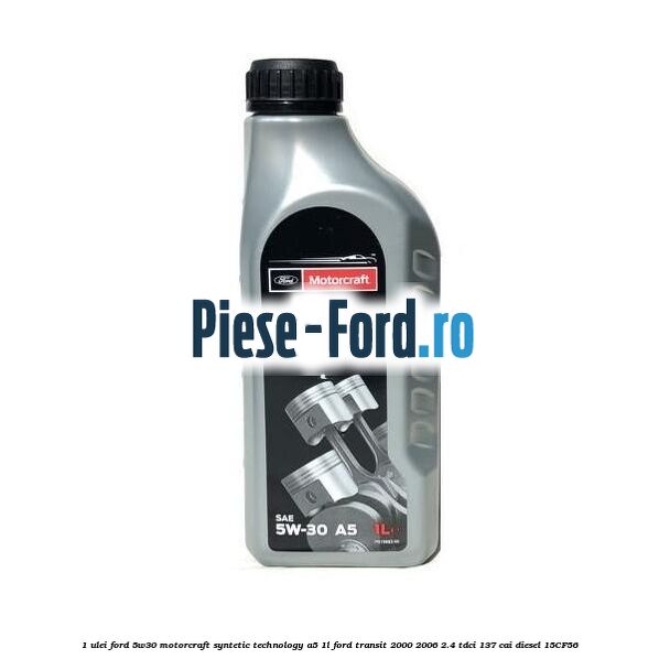 1 Ulei Ford 5W30 Motorcraft Syntetic Technology A5 1L Ford Transit 2000-2006 2.4 TDCi 137 cai diesel #FB8891F23C