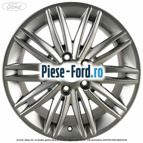 16-inch alloy rim, 10 double spokes Ford Focus 2011-2014 1.0 EcoBoost 125 cai benzina #9311381BD9