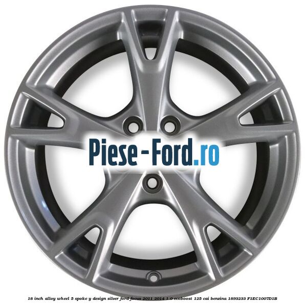 18-inch alloy wheel, 5-spoke Y design silver Ford Focus 2011-2014 1.0 EcoBoost 125 cai benzina #8445E7841D