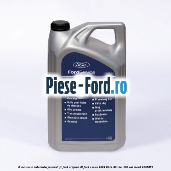 5 Ulei cutie automata PowerShift Ford Original 5L Ford S-Max 2007-2014 2.0 TDCi 163 cai #F76610F314