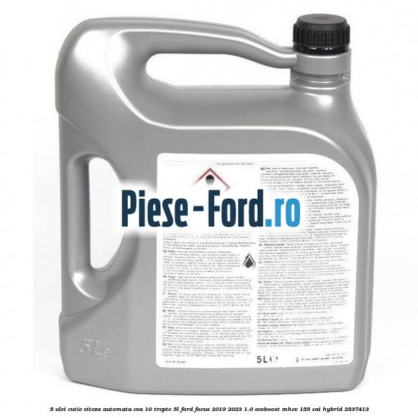 5 Ulei cutie viteza automata CVA 10 trepte 5L Ford Focus 2019-2023 1.0 EcoBoost mHEV 155 cai Hybrid #41E33A0C26