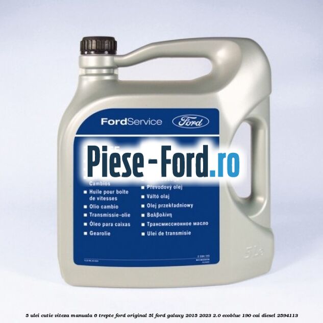 5 Ulei cutie viteza manuala 6 trepte Ford Original 5L Ford Galaxy 2015-2023 2.0 EcoBlue 190 cai diesel #55F773313C