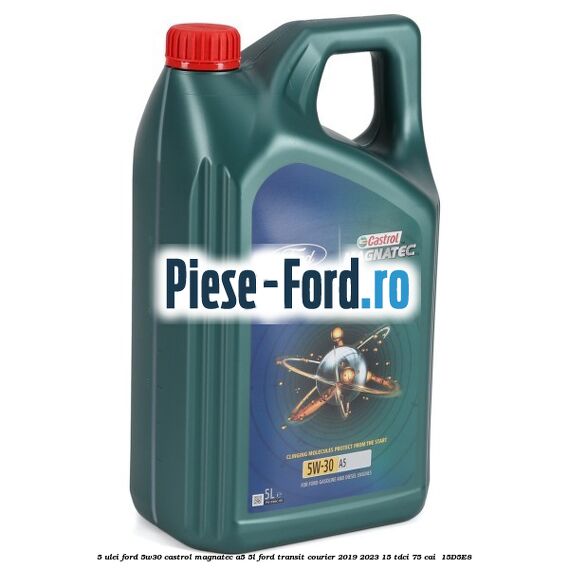 5 Ulei Ford 5W30 Castrol Magnatec A5 5L Ford Transit Courier 2019-2023 1.5 TDCi 75 cai #01FF320A53