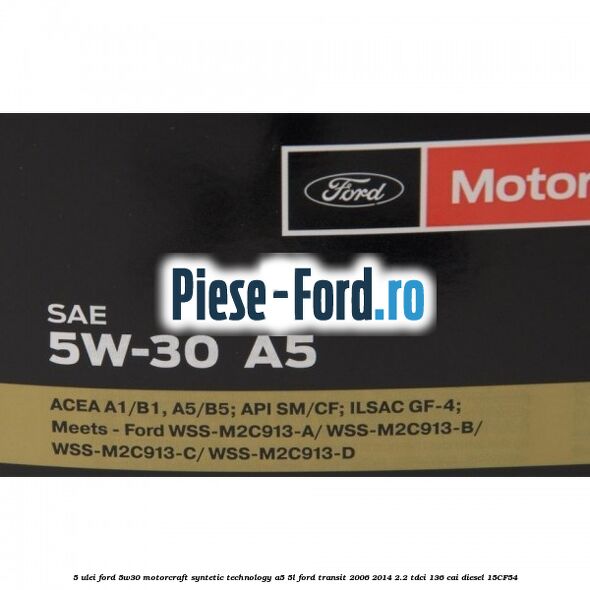 5 Ulei Ford 5W30 Motorcraft Syntetic Technology A5 5L Ford Transit 2006-2014 2.2 TDCi 136 cai diesel #CBCF0963E6