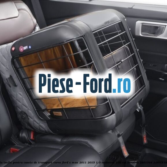 Accesoriu ISOFIX pentru casete de transport Caree Ford C-Max 2011-2015 1.0 EcoBoost 100 cai benzina