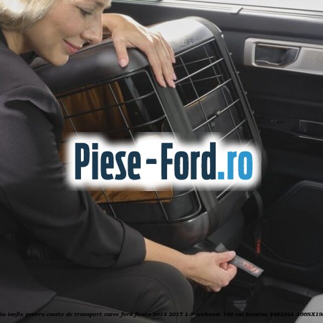 Accesoriu ISOFIX pentru casete de transport Caree Ford Fiesta 2013-2017 1.0 EcoBoost 100 cai benzina