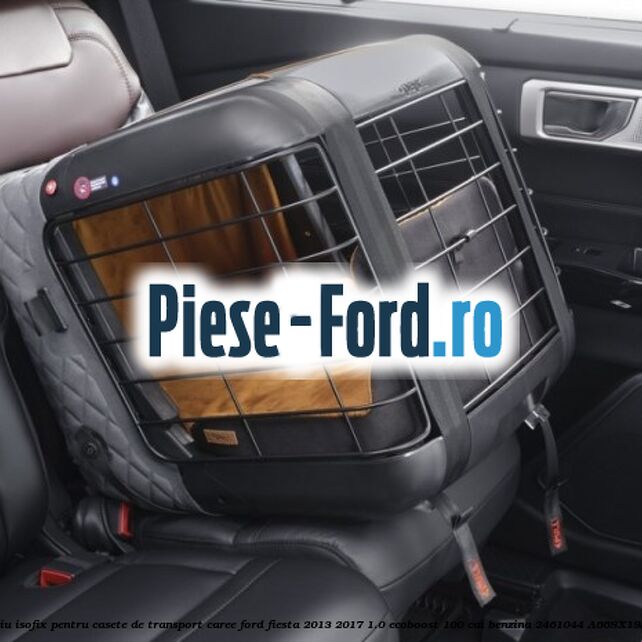 Accesoriu ISOFIX pentru casete de transport Caree Ford Fiesta 2013-2017 1.0 EcoBoost 100 cai benzina