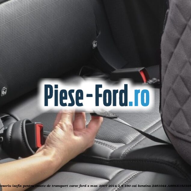 Accesoriu ISOFIX pentru casete de transport Caree Ford S-Max 2007-2014 2.3 160 cai benzina