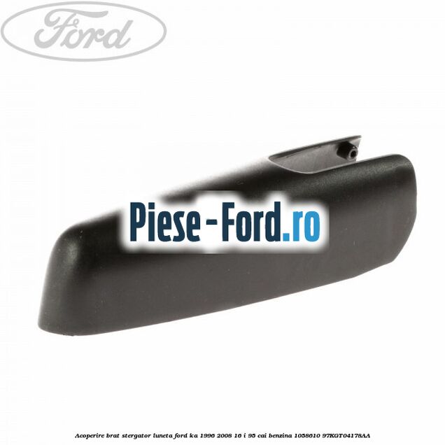 Acoperire brat stergator luneta Ford Ka 1996-2008 1.6 i 95 cai #A38C2FDCD4