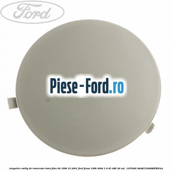 Acoperire carlig de remorcare bara fata 08/1998-10/2001 Ford Focus 1998-2004 1.8 DI/TDDi 90 cai  #04F8BC3B0A