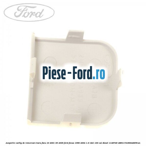 Acoperire carlig de remorcare bara fata 10/2001-05/2005 Ford Focus 1998-2004 1.8 TDCi 100 cai diesel #11E7626907