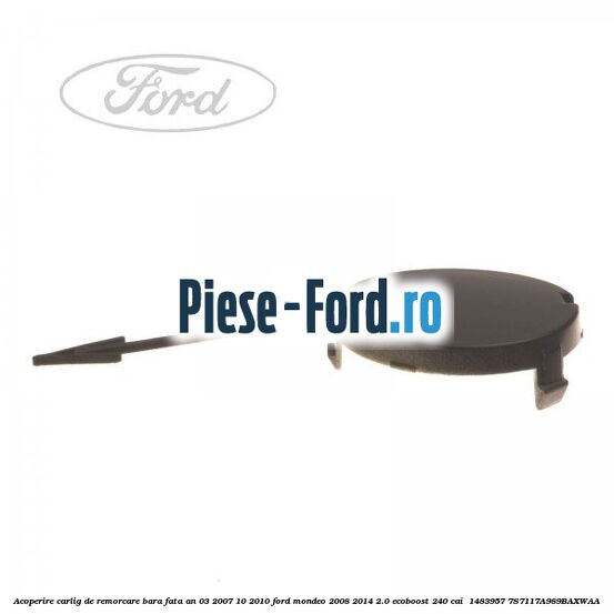 Acoperire carlig de remorcare bara fata an 03/2007-10/2010 Ford Mondeo 2008-2014 2.0 EcoBoost 240 cai  #16FE30F3E7