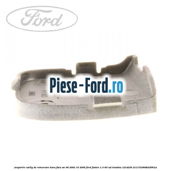 Acoperire carlig de remorcare bara fata an 06/2002-10/2005 Ford Fusion 1.3 60 cai benzina #61D8D2F3C2