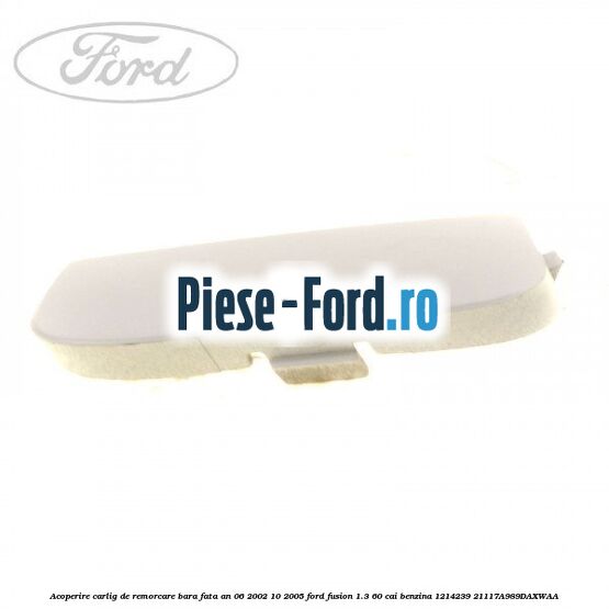 Acoperire carlig de remorcare bara fata an 06/2002-10/2005 Ford Fusion 1.3 60 cai benzina #61D8D2F3C2