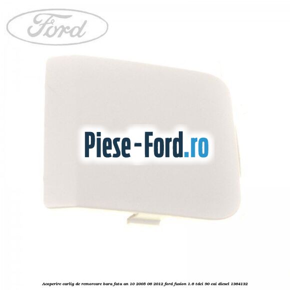 Acoperire carlig de remorcare bara fata an 10/2005-06/2012 Ford Fusion 1.6 TDCi 90 cai