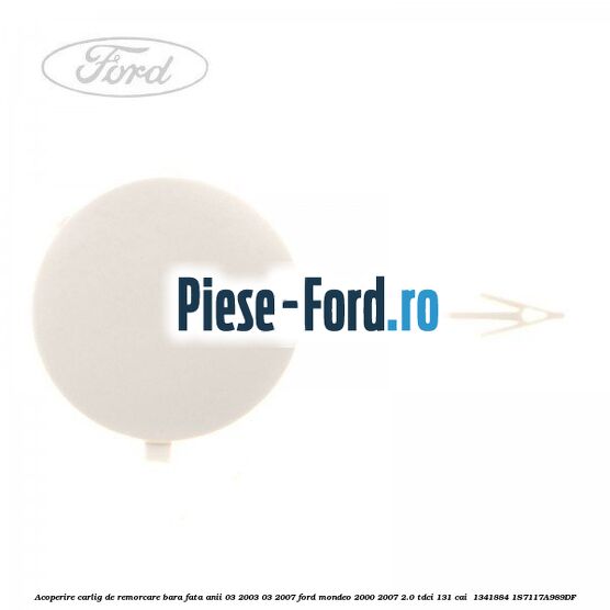 Acoperire carlig de remorcare bara fata anii 03/2003-03/2007 Ford Mondeo 2000-2007 2.0 TDCi 131 cai  #171585EB69