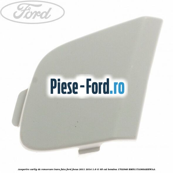 Acoperire carlig de remorcare bara fata Ford Focus 2011-2014 1.6 Ti 85 cai benzina