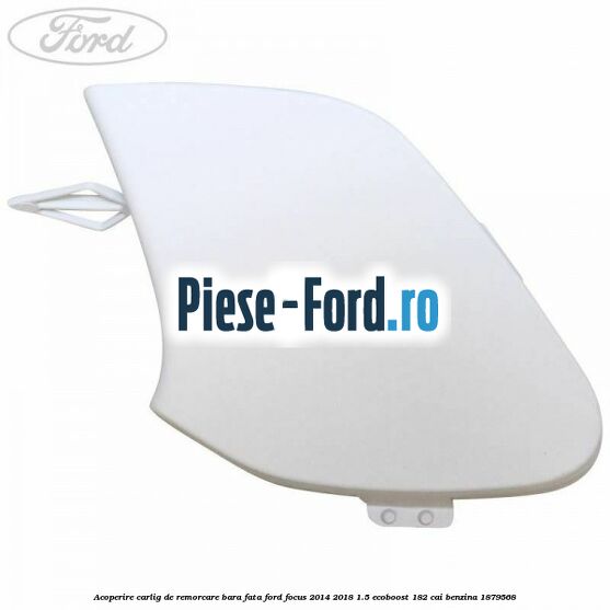 Acoperire carlig de remorcare bara fata Ford Focus 2014-2018 1.5 EcoBoost 182 cai