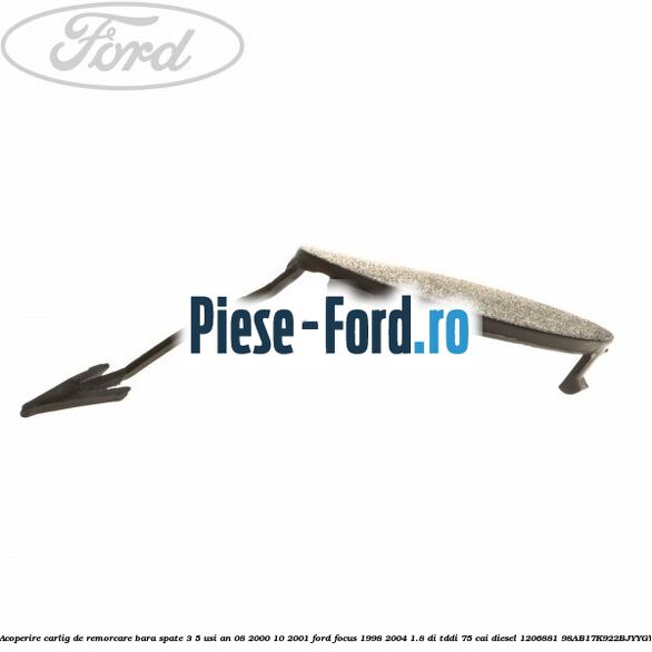 Acoperire carlig de remorcare bara spate 3/5 usi an 08/2000-10/2001 Ford Focus 1998-2004 1.8 DI/TDDi 75 cai diesel #AA98D875EB