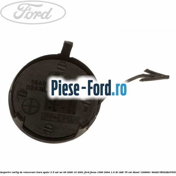 Acoperire carlig de remorcare bara spate 3/5 usi an 08/2000-10/2001 Ford Focus 1998-2004 1.8 DI/TDDi 75 cai diesel #AA98D875EB