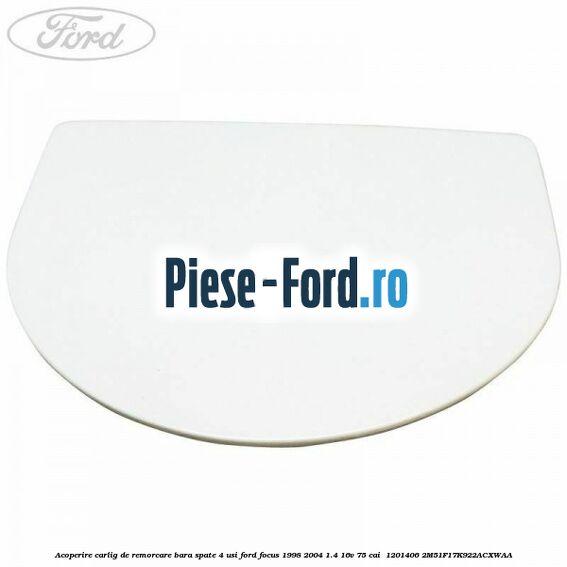 Acoperire carlig de remorcare bara spate 4 usi Ford Focus 1998-2004 1.4 16V 75 cai #6EFC555044 Acoperire carlig de remorcare bara spate 4 usi Ford Focus 1998-2004 1.4 16V 75 cai #6EFC555044