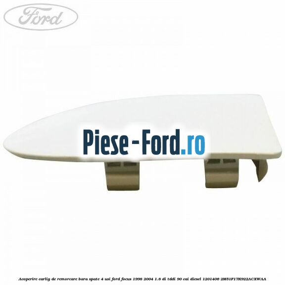 Acoperire carlig de remorcare bara spate 4 usi Ford Focus 1998-2004 1.8 DI/TDDi 90 cai diesel #DBC0E4FF90