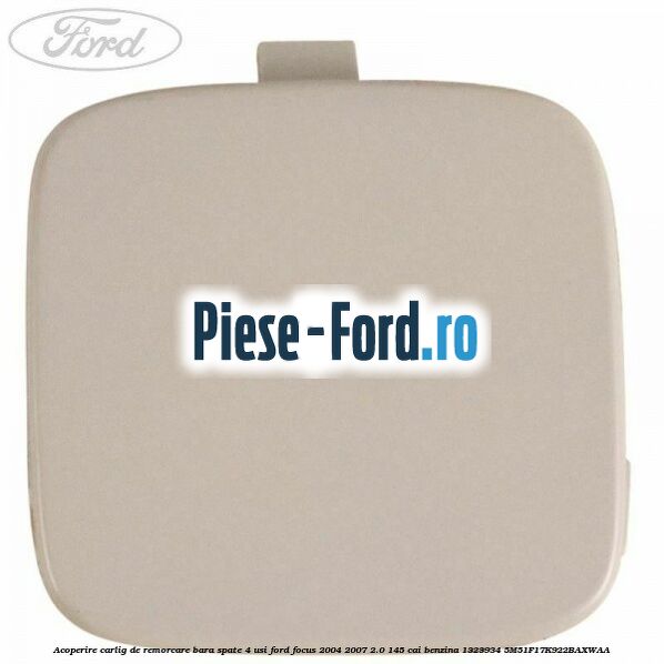 Acoperire carlig de remorcare bara spate 4 usi Ford Focus 2004-2007 2.0 145 cai benzina #8EA0BC18EF