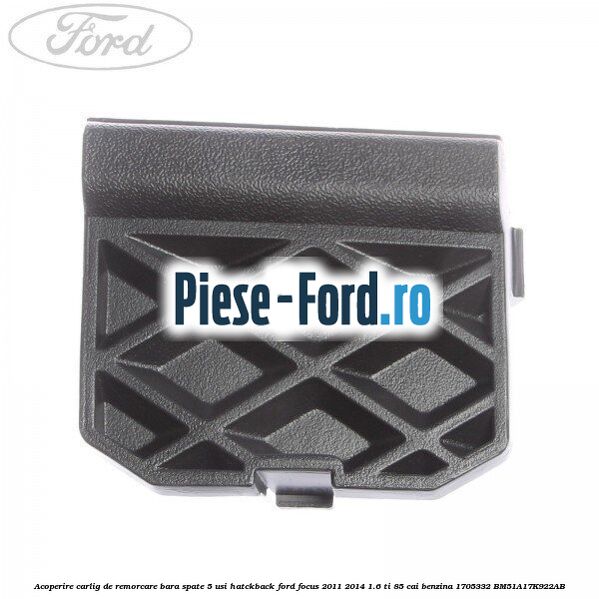 Acoperire carlig de remorcare bara spate 5 usi Ford Focus 2011-2014 1.6 Ti 85 cai benzina