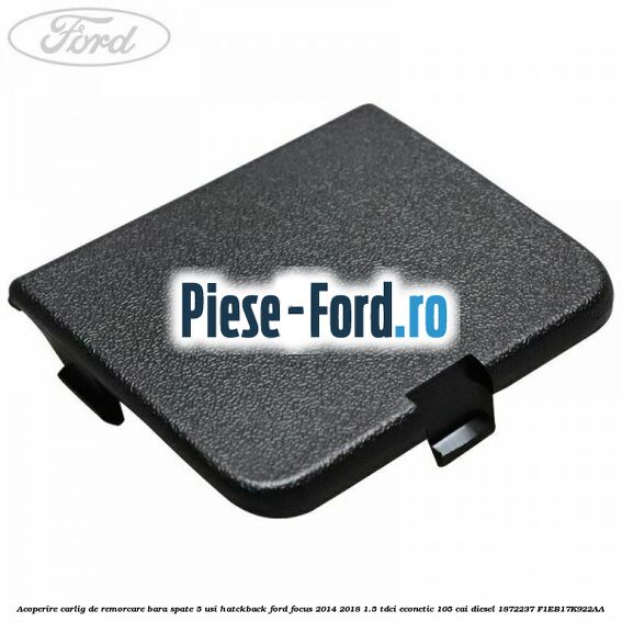 Acoperire carlig de remorcare bara spate 5 usi hatckback Ford Focus 2014-2018 1.5 TDCi ECOnetic 105 cai diesel #2A9DA52CF0
