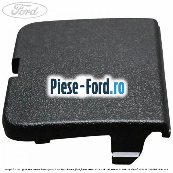 Acoperire carlig de remorcare bara spate 5 usi hatckback Ford Focus 2014-2018 1.5 TDCi ECOnetic 105 cai diesel #2A9DA52CF0