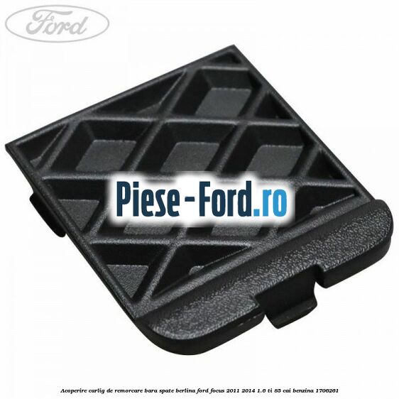 Acoperire carlig de remorcare bara spate berlina Ford Focus 2011-2014 1.6 Ti 85 cai