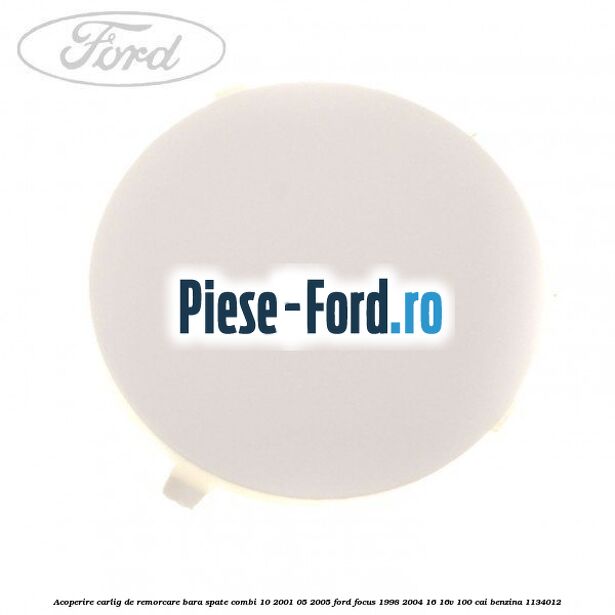 Acoperire carlig de remorcare bara spate combi 10/2001-05/2005 Ford Focus 1998-2004 1.6 16V 100 cai #2AD3D5BB26