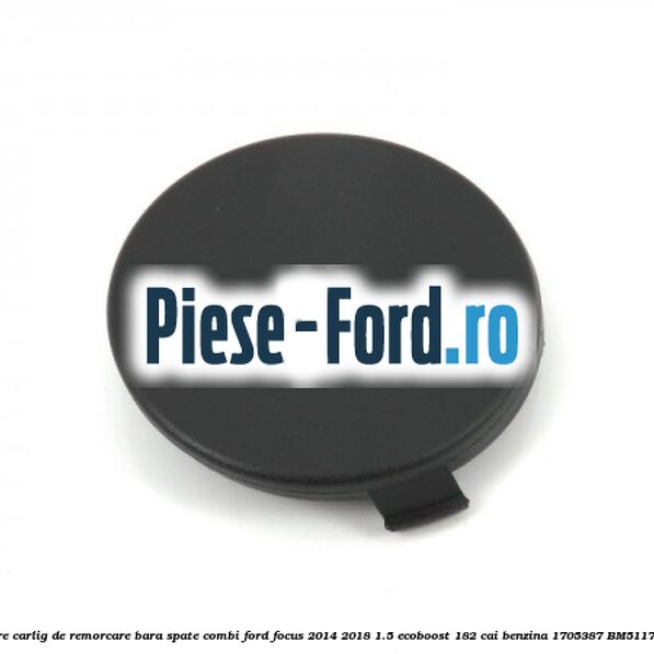 Acoperire carlig de remorcare bara spate combi Ford Focus 2014-2018 1.5 EcoBoost 182 cai benzina #3AC6130944