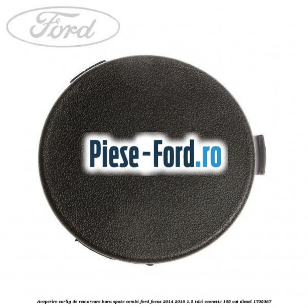 Acoperire carlig de remorcare bara spate combi Ford Focus 2014-2018 1.5 TDCi ECOnetic 105 cai #FCC42820F8