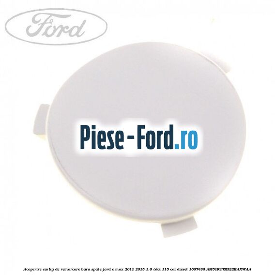 Acoperire carlig de remorcare bara spate Ford C-Max 2011-2015 1.6 TDCi 115 cai diesel #1770C04054