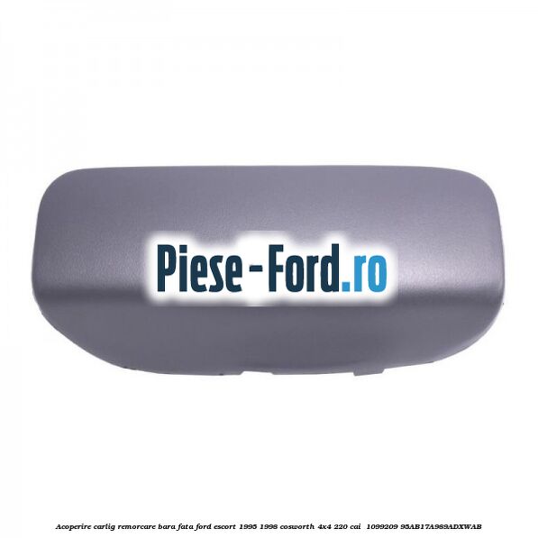 Acoperire carlig remorcare bara fata Ford Escort 1995-1998 Cosworth 4x4 220 cai #1E611DDC09 Acoperire carlig remorcare bara fata Ford Escort 1995-1998 Cosworth 4x4 220 cai #1E611DDC09