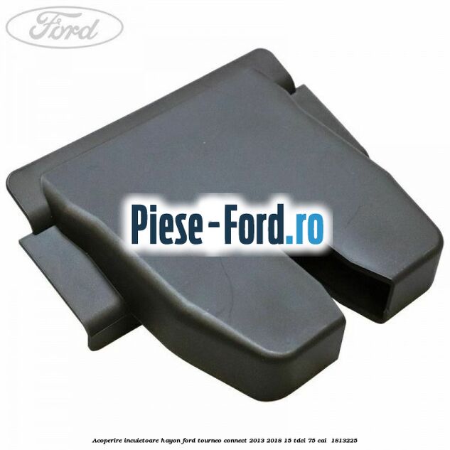 Acoperire incuietoare hayon Ford Tourneo Connect 2013-2018 1.5 TDCi 75 cai #0A88691B23