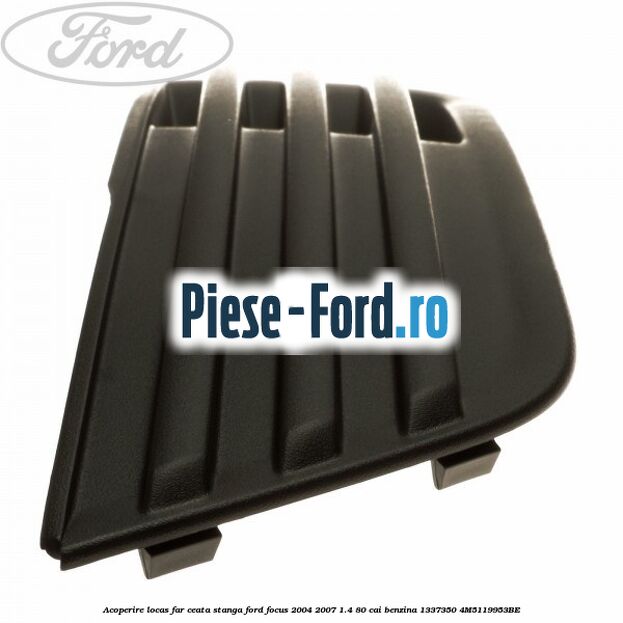 Acoperire locas far ceata stanga Ford Focus 2004-2007 1.4 80 cai benzina #5878F85732