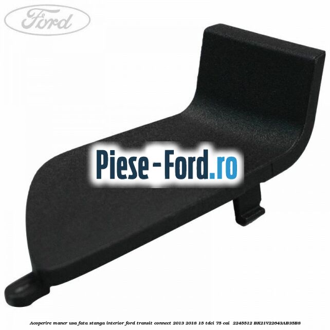 Acoperire maner usa fata stanga interior Ford Transit Connect 2013-2018 1.5 TDCi 75 cai #1A361DCF1C