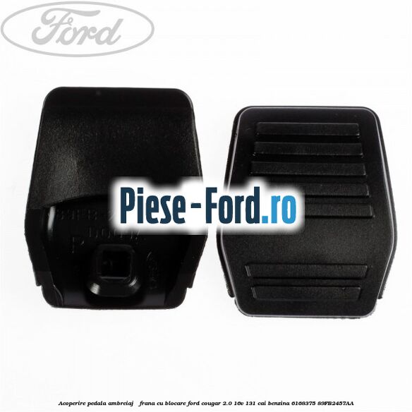 Acoperire pedala ambreiaj / frana cu blocare Ford Cougar 2.0 16V 131 cai #25A4543459